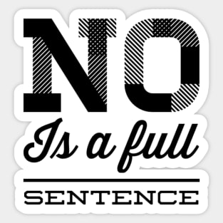 No is a full sentence No just no Just say no She is fierce Strong women Grl pwr Girls power Sticker